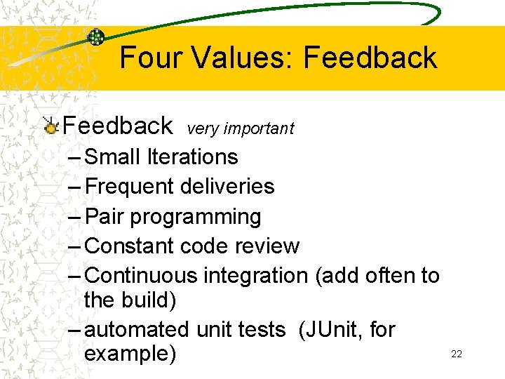 Four Values: Feedback very important – Small Iterations – Frequent deliveries – Pair programming