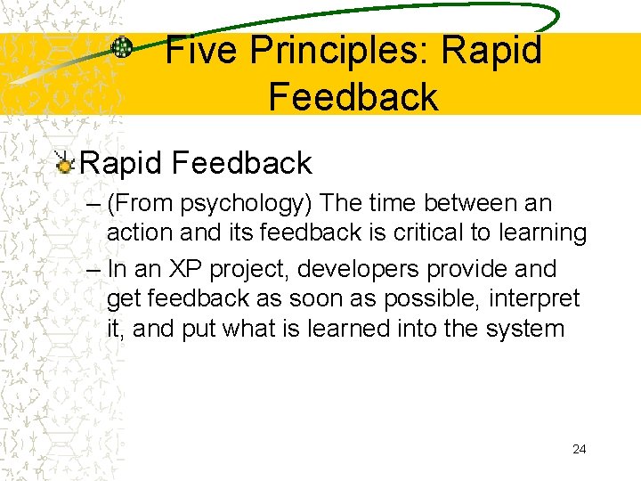 Five Principles: Rapid Feedback – (From psychology) The time between an action and its