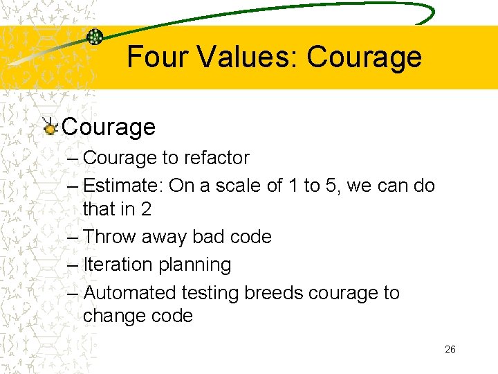 Four Values: Courage – Courage to refactor – Estimate: On a scale of 1