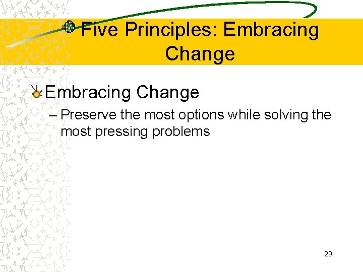 Five Principles: Embracing Change – Preserve the most options while solving the most pressing