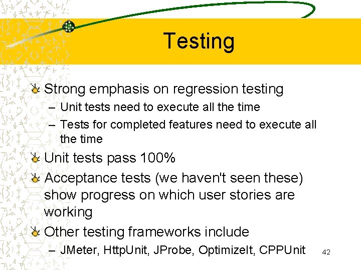 Testing Strong emphasis on regression testing – Unit tests need to execute all the