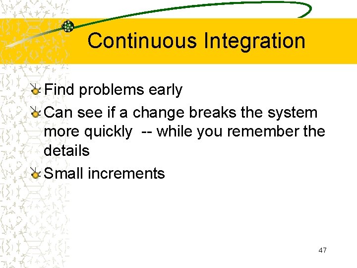 Continuous Integration Find problems early Can see if a change breaks the system more