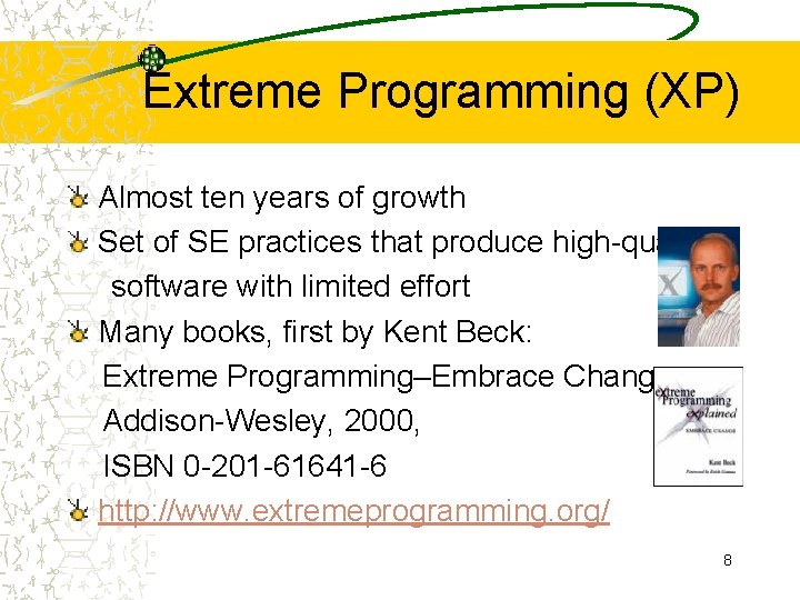 Extreme Programming (XP) Almost ten years of growth Set of SE practices that produce
