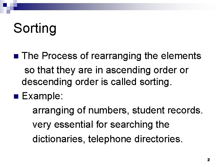 Sorting The Process of rearranging the elements so that they are in ascending order Sorting The Process of rearranging the elements so that they are in ascending order