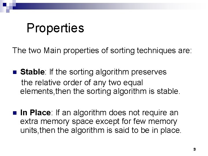 Properties The two Main properties of sorting techniques are: n Stable: If the sorting Properties The two Main properties of sorting techniques are: n Stable: If the sorting