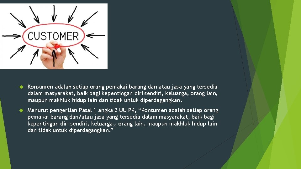  Konsumen adalah setiap orang pemakai barang dan atau jasa yang tersedia dalam masyarakat,