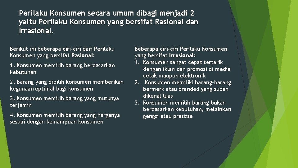 Perilaku Konsumen secara umum dibagi menjadi 2 yaitu Perilaku Konsumen yang bersifat Rasional dan