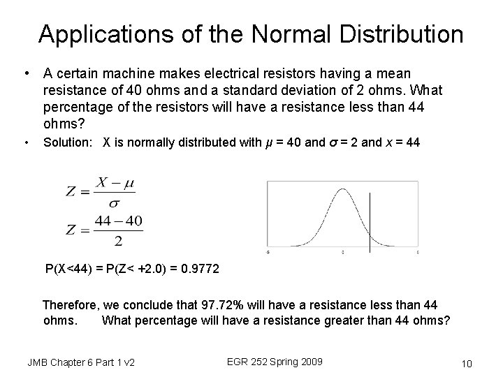 Applications of the Normal Distribution • A certain machine makes electrical resistors having a
