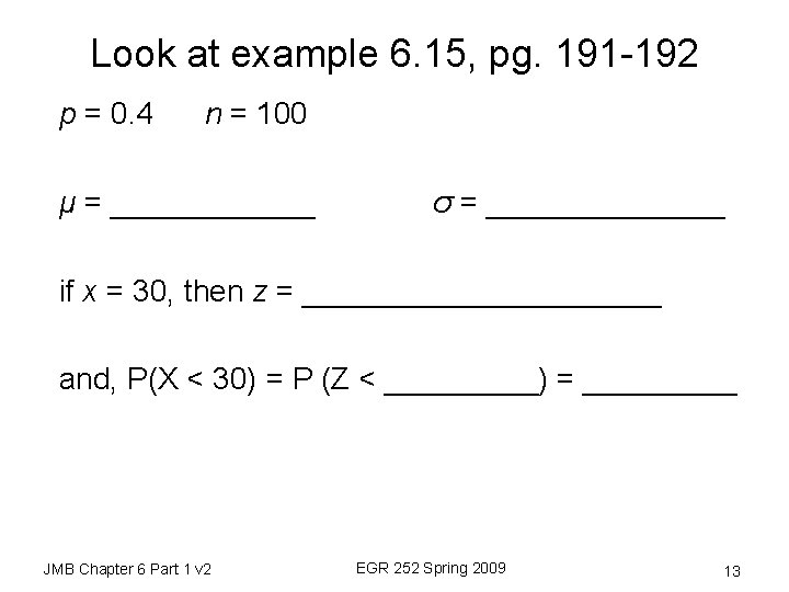 Look at example 6. 15, pg. 191 -192 p = 0. 4 n =