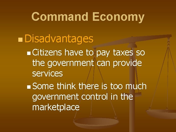 Command Economy n Disadvantages n Citizens have to pay taxes so the government can