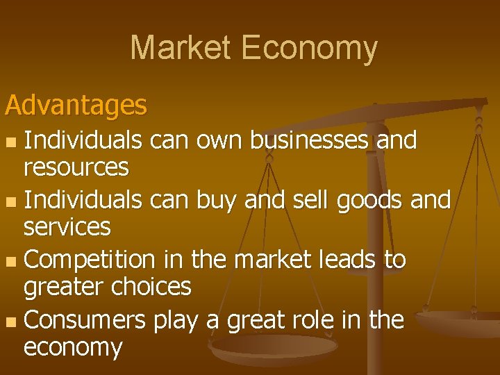 Market Economy Advantages Individuals can own businesses and resources n Individuals can buy and