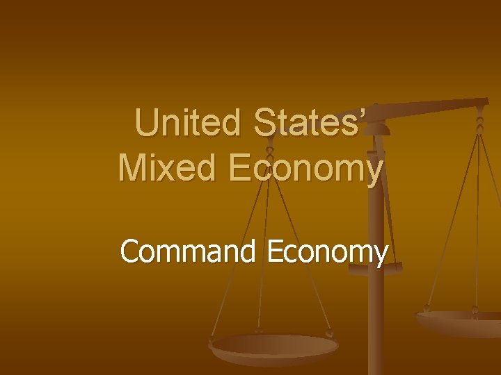 United States’ Mixed Economy Command Economy 