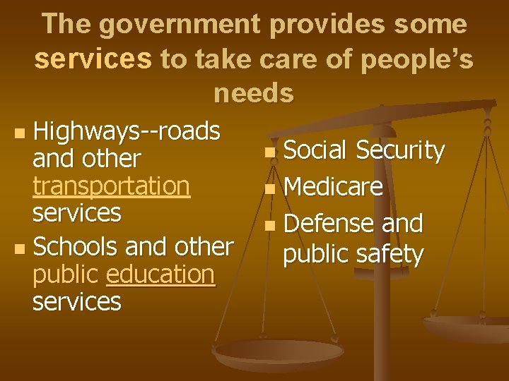 The government provides some services to take care of people’s needs Highways--roads and other