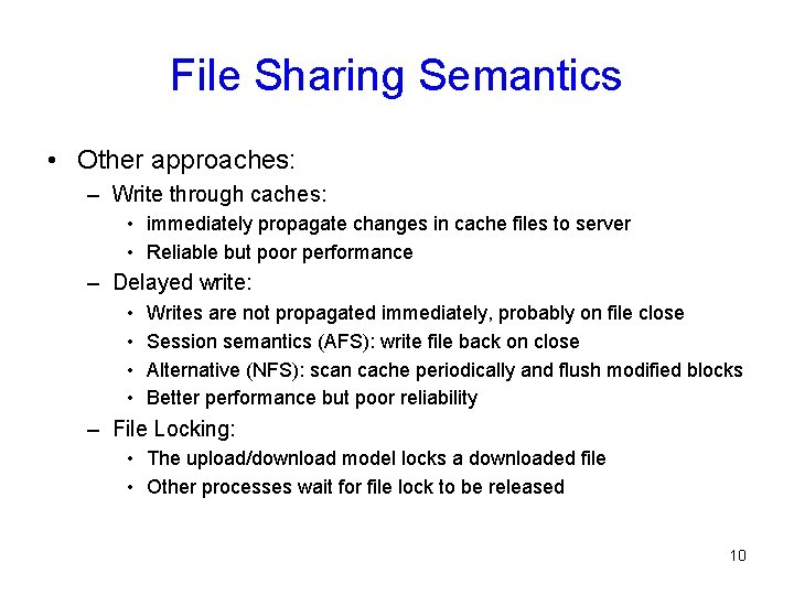 File Sharing Semantics • Other approaches: – Write through caches: • immediately propagate changes