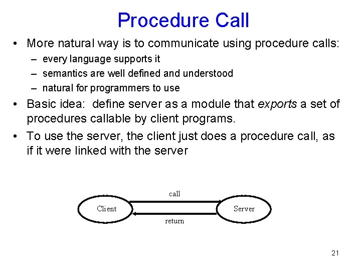 Procedure Call • More natural way is to communicate using procedure calls: – every