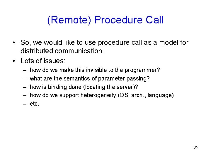 (Remote) Procedure Call • So, we would like to use procedure call as a