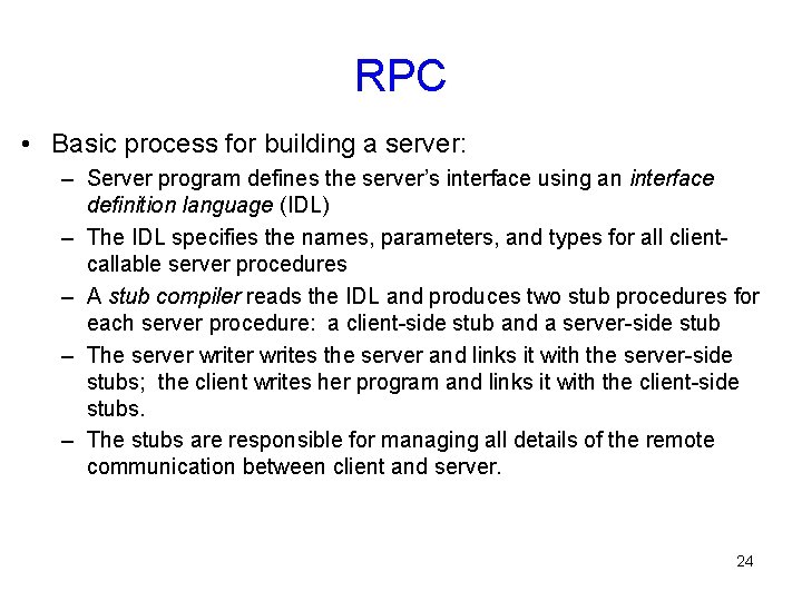 RPC • Basic process for building a server: – Server program defines the server’s