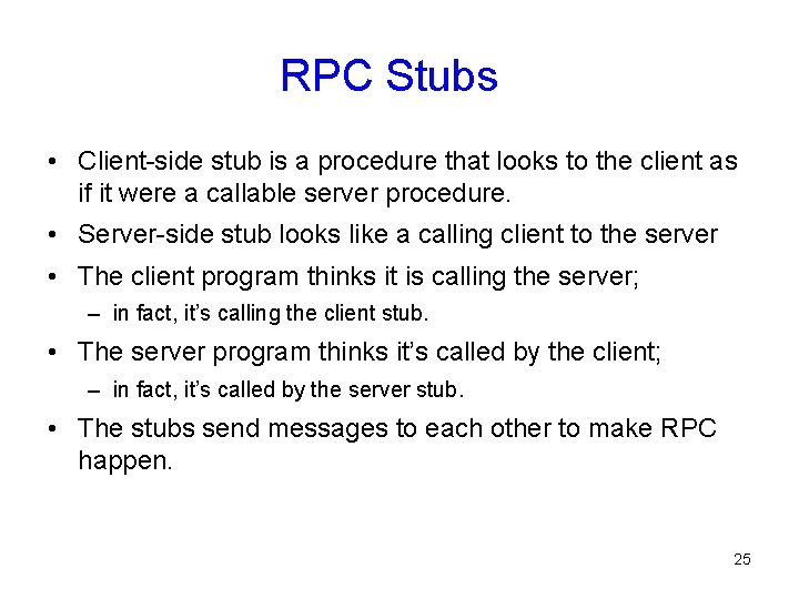 RPC Stubs • Client-side stub is a procedure that looks to the client as