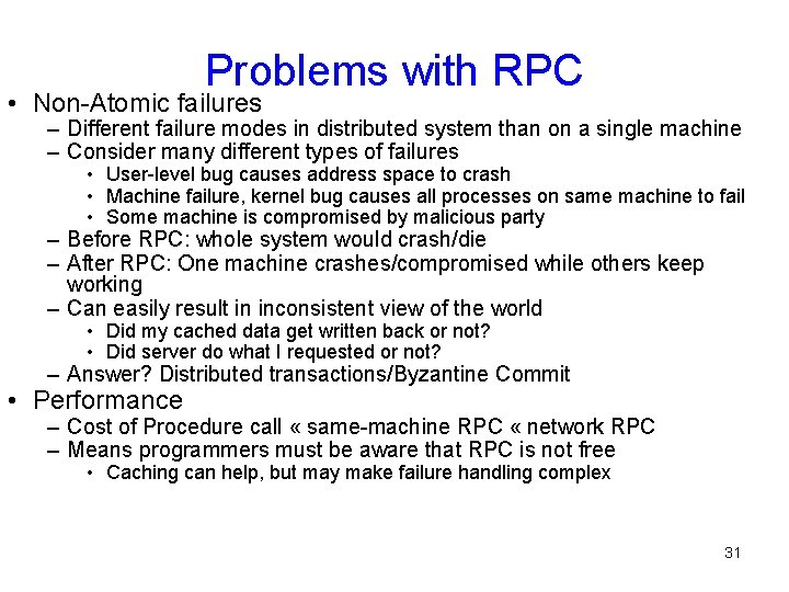 Problems with RPC • Non-Atomic failures – Different failure modes in distributed system than