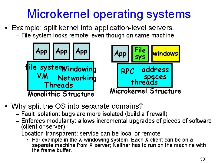 Microkernel operating systems • Example: split kernel into application-level servers. – File system looks