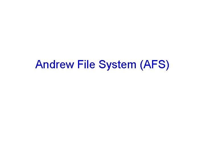 Andrew File System (AFS) 