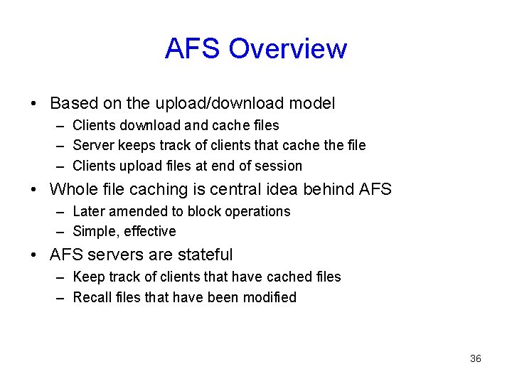 AFS Overview • Based on the upload/download model – Clients download and cache files