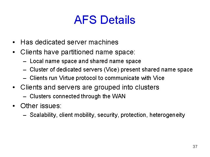 AFS Details • Has dedicated server machines • Clients have partitioned name space: –