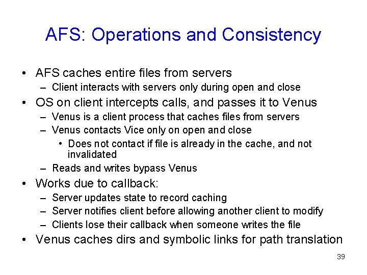 AFS: Operations and Consistency • AFS caches entire files from servers – Client interacts