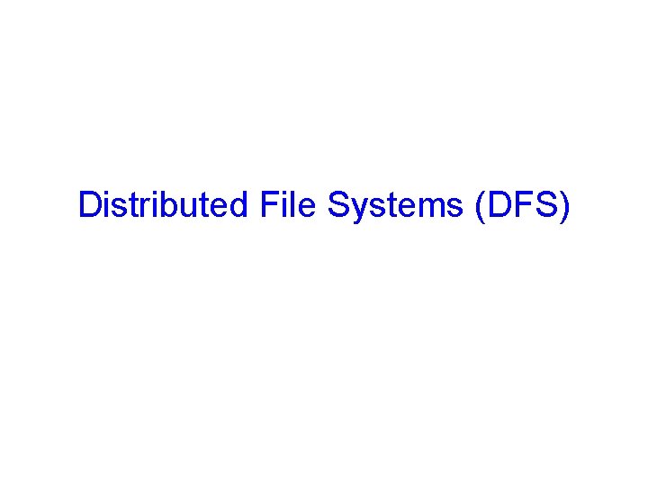 Distributed File Systems (DFS) 