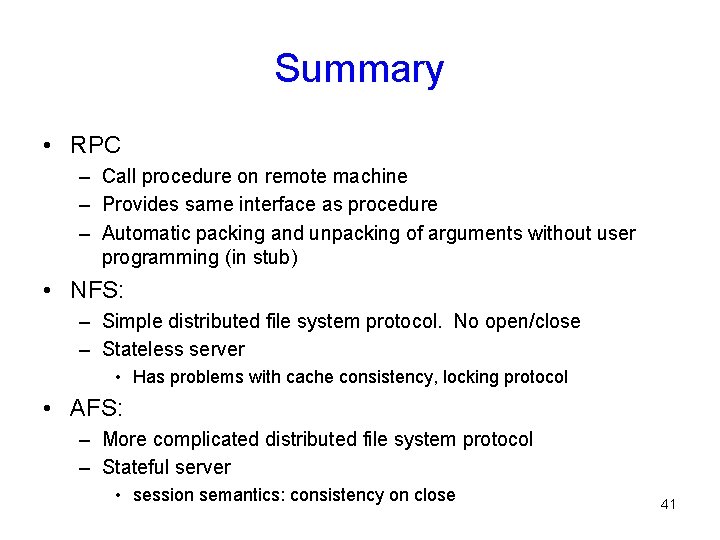 Summary • RPC – Call procedure on remote machine – Provides same interface as