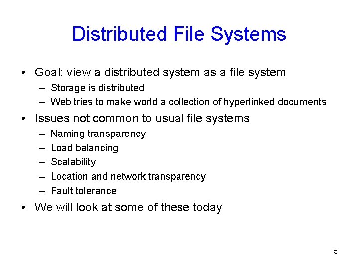 Distributed File Systems • Goal: view a distributed system as a file system –