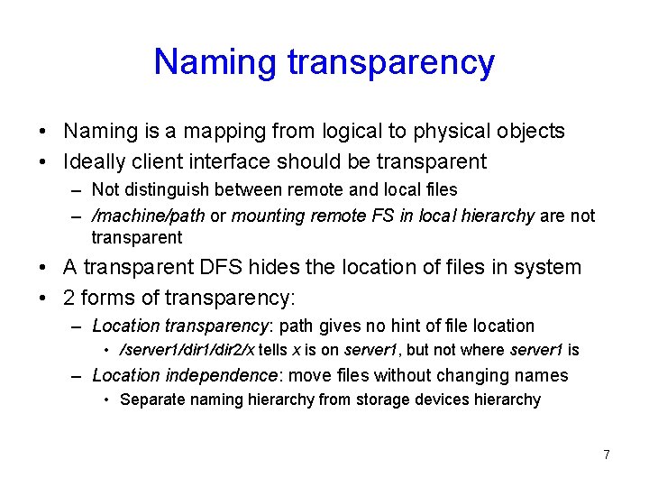 Naming transparency • Naming is a mapping from logical to physical objects • Ideally