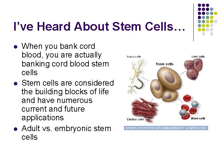 I’ve Heard About Stem Cells… l l l When you bank cord blood, you