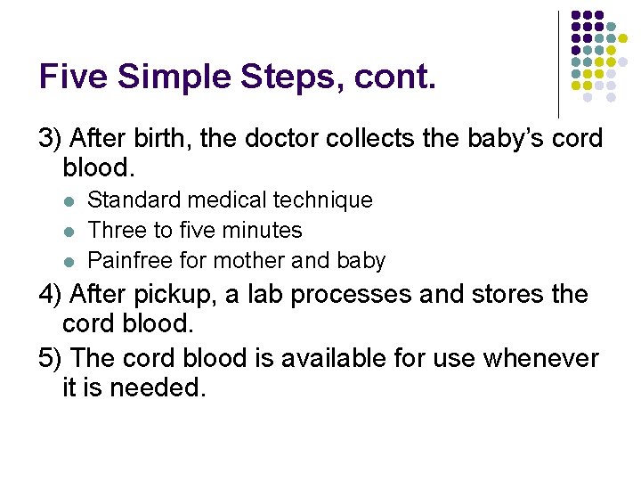 Five Simple Steps, cont. 3) After birth, the doctor collects the baby’s cord blood.
