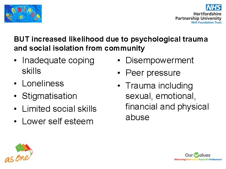 BUT increased likelihood due to psychological trauma and social isolation from community • Inadequate