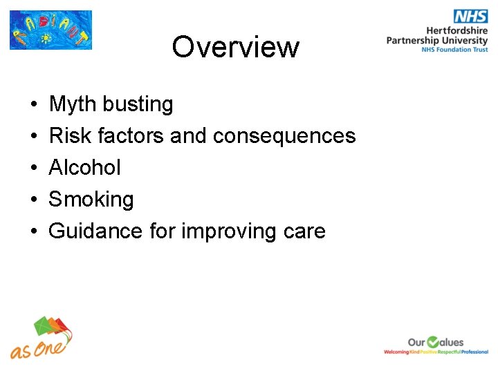 Overview • • • Myth busting Risk factors and consequences Alcohol Smoking Guidance for