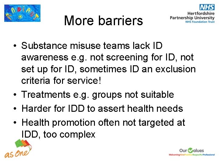 More barriers • Substance misuse teams lack ID awareness e. g. not screening for