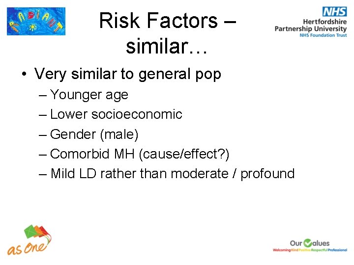 Risk Factors – similar… • Very similar to general pop – Younger age –