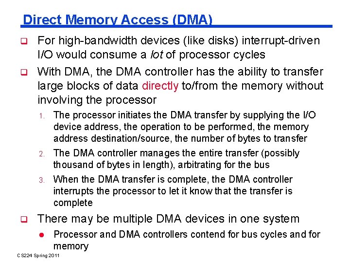 Direct Memory Access (DMA) For high-bandwidth devices (like disks) interrupt-driven I/O would consume a