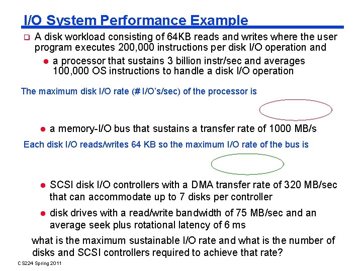 I/O System Performance Example A disk workload consisting of 64 KB reads and writes