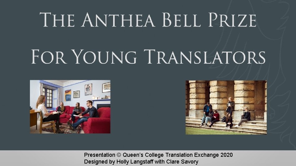 Presentation © Queen’s College Translation Exchange 2020 Designed by Holly Langstaff with Clare Savory