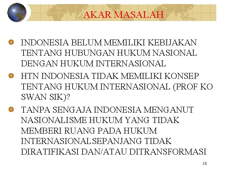 AKAR MASALAH INDONESIA BELUM MEMILIKI KEBIJAKAN TENTANG HUBUNGAN HUKUM NASIONAL DENGAN HUKUM INTERNASIONAL HTN