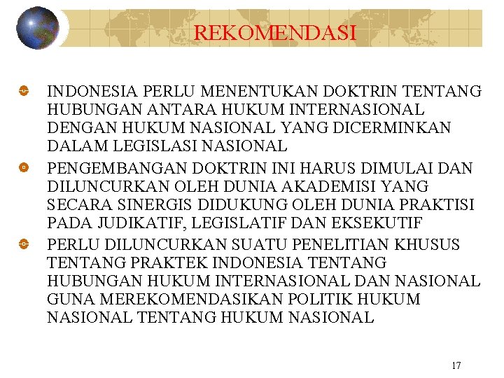 REKOMENDASI INDONESIA PERLU MENENTUKAN DOKTRIN TENTANG HUBUNGAN ANTARA HUKUM INTERNASIONAL DENGAN HUKUM NASIONAL YANG