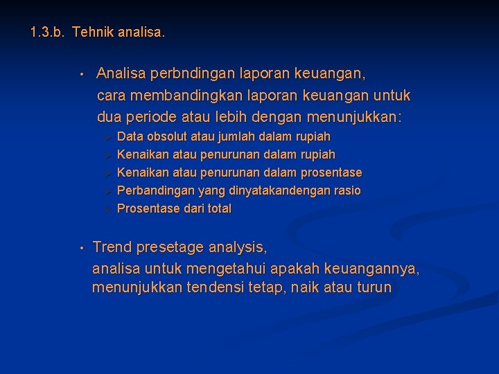 1. 3. b. Tehnik analisa. • Analisa perbndingan laporan keuangan, cara membandingkan laporan keuangan