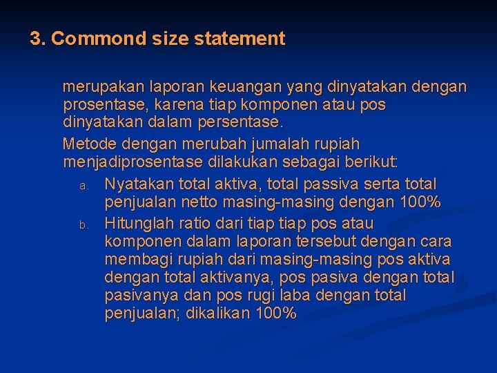 3. Commond size statement merupakan laporan keuangan yang dinyatakan dengan prosentase, karena tiap komponen