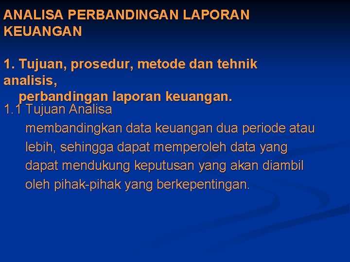 ANALISA PERBANDINGAN LAPORAN KEUANGAN 1. Tujuan, prosedur, metode dan tehnik analisis, perbandingan laporan keuangan.
