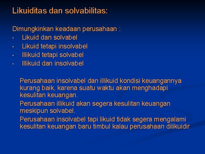 Likuiditas dan solvabilitas: Dimungkinkan keadaan perusahaan : • Likuid dan solvabel • Likuid tetapi