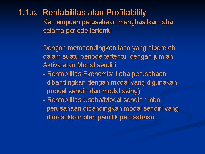 1. 1. c. Rentabilitas atau Profitability Kemampuan perusahaan menghasilkan laba selama periode tertentu Dengan