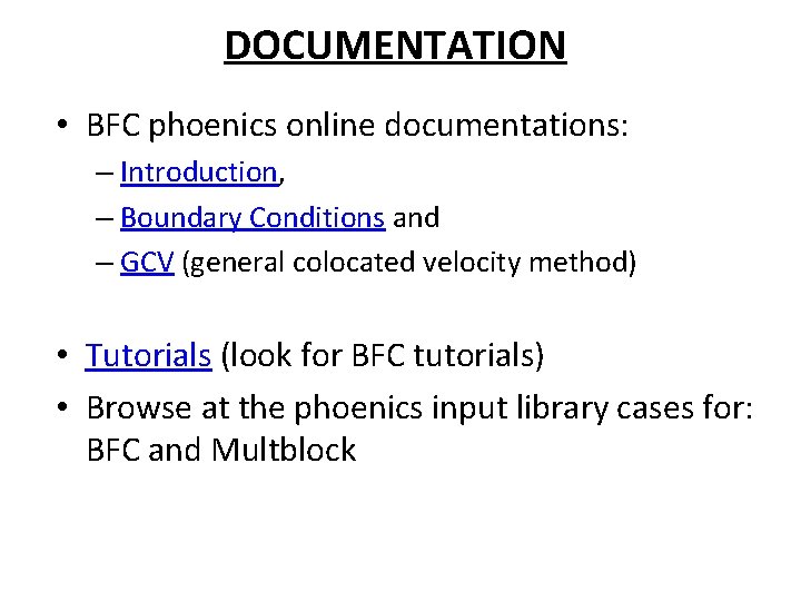 DOCUMENTATION • BFC phoenics online documentations: – Introduction, – Boundary Conditions and – GCV