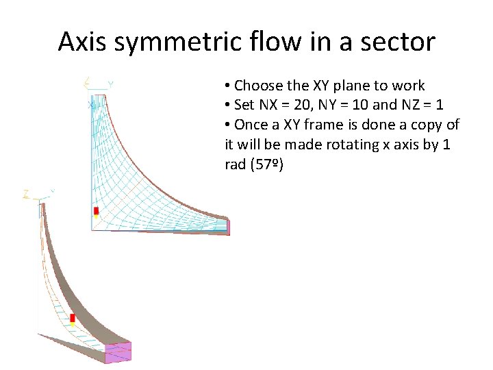 Axis symmetric flow in a sector • Choose the XY plane to work •
